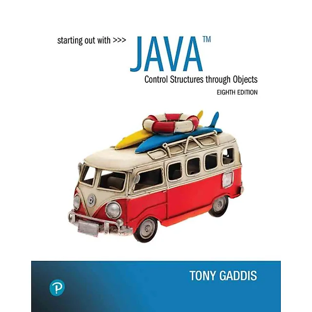 Starting Out With Java: Control Structures through Objects, 8th Edition