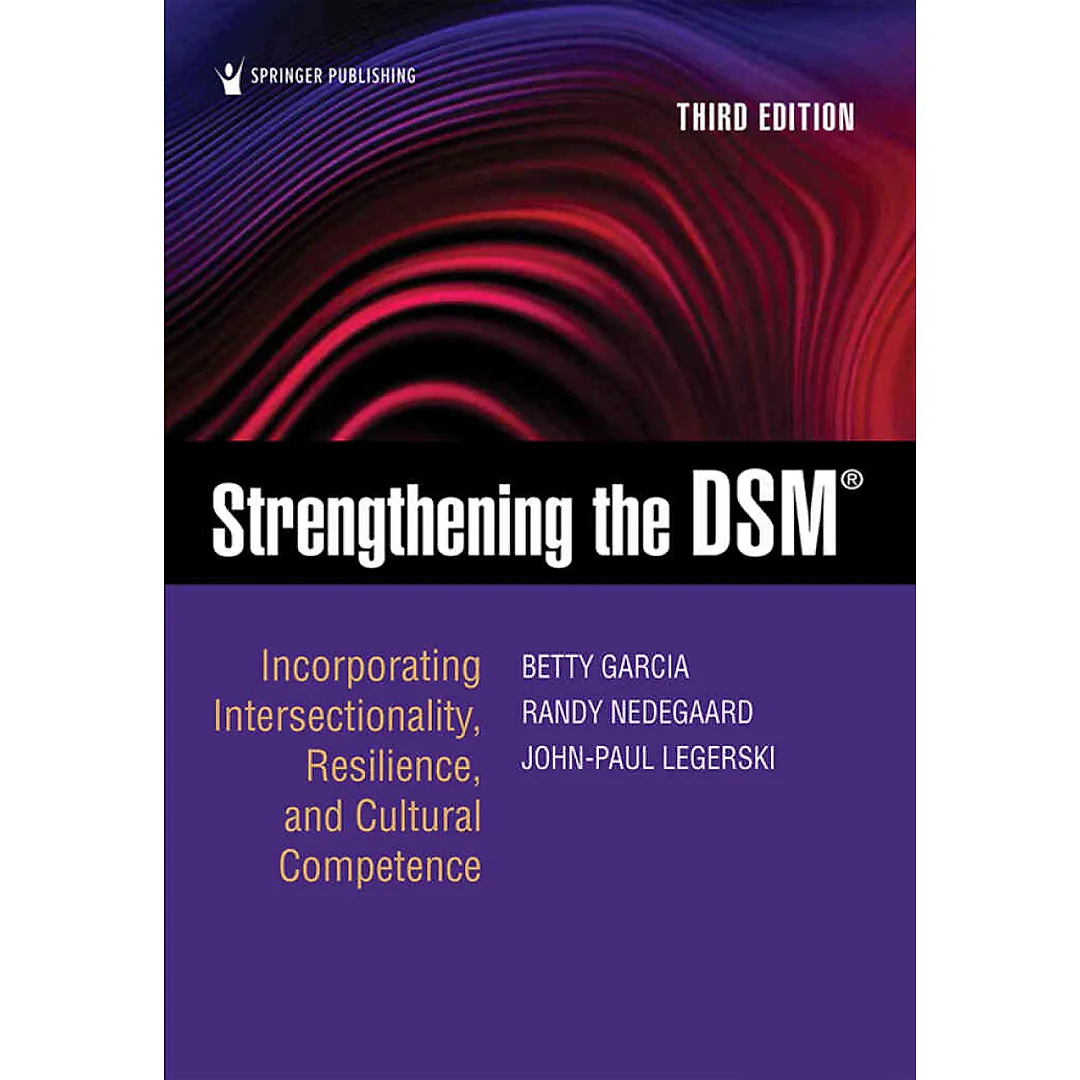 Strengthening the DSM: Incorporating Intersectionality Resilience and Cultural Competence 3rd Edition