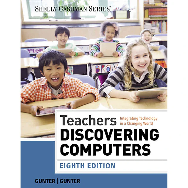Teachers Discovering Computers: Integrating Technology in a Changing World, 8th Edition