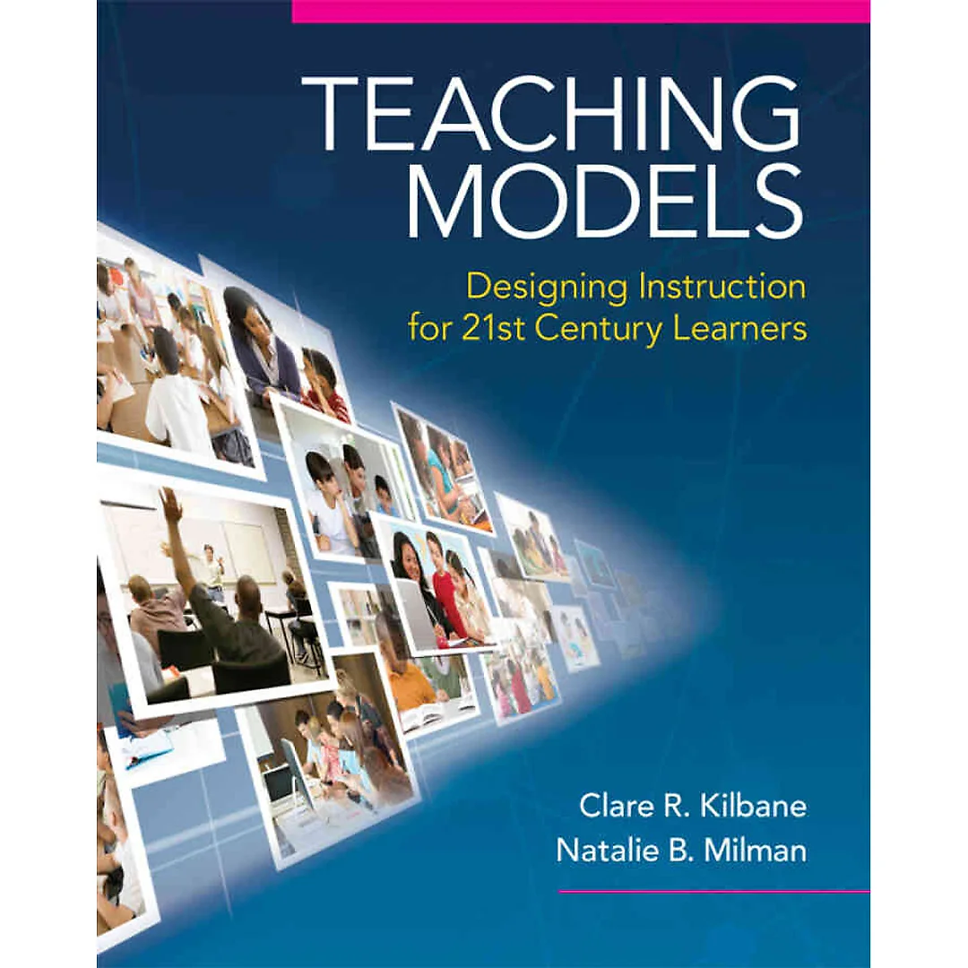Teaching Models: Designing Instruction for 21st Century Learners, 1st Edition