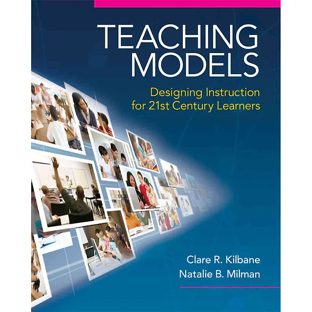 Teaching Models: Designing Instruction for 21st Century Learners, 1st Edition
