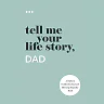 Tell Me Your Life Story Tell Me Your Life Story, Dad, (Paperback)