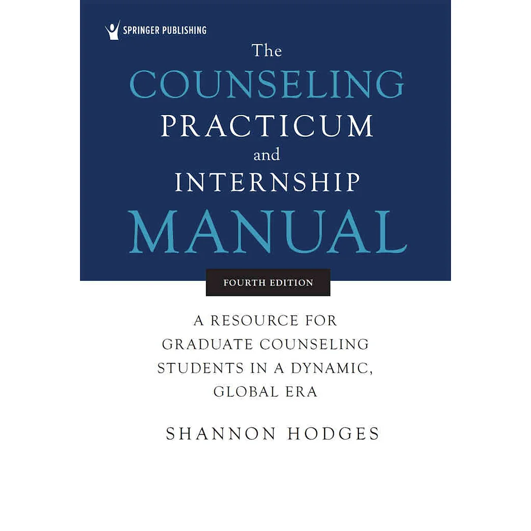 The Counseling Practicum and Internship Manual: A Resource for Graduate Counseling Students in a Dynamic, Global Era, 4th Edition