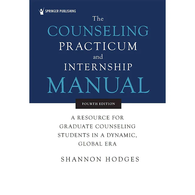 The Counseling Practicum and Internship Manual: A Resource for Graduate Counseling Students in a Dynamic, Global Era, 4th Edition