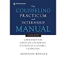 The Counseling Practicum and Internship Manual: A Resource for Graduate Counseling Students in a Dynamic, Global Era, 4th Edition