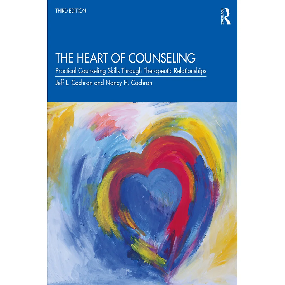 The Heart of Counseling: Practical Counseling Skills Through Therapeutic Relationships