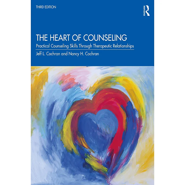 The Heart of Counseling: Practical Counseling Skills Through Therapeutic Relationships