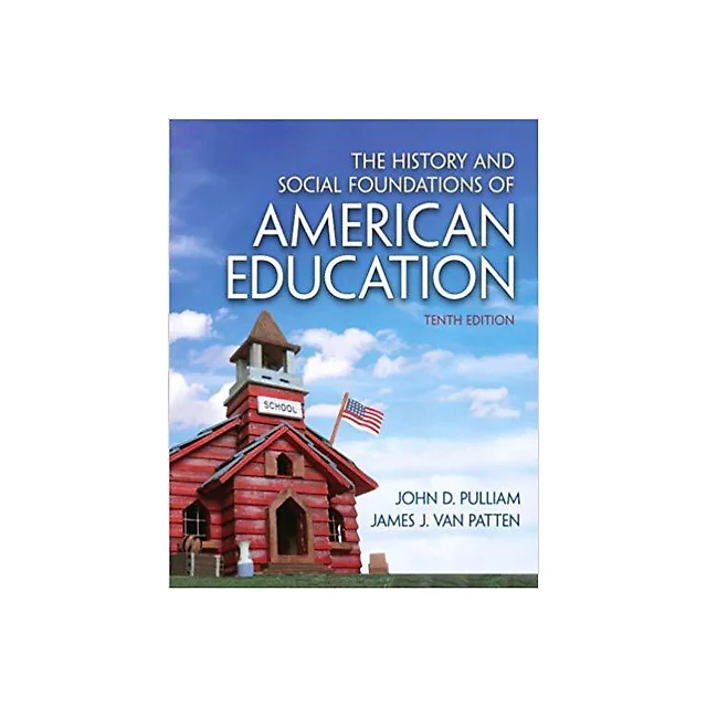 The History and Social Foundations of American Education 10th Edition by John D. Pulliam