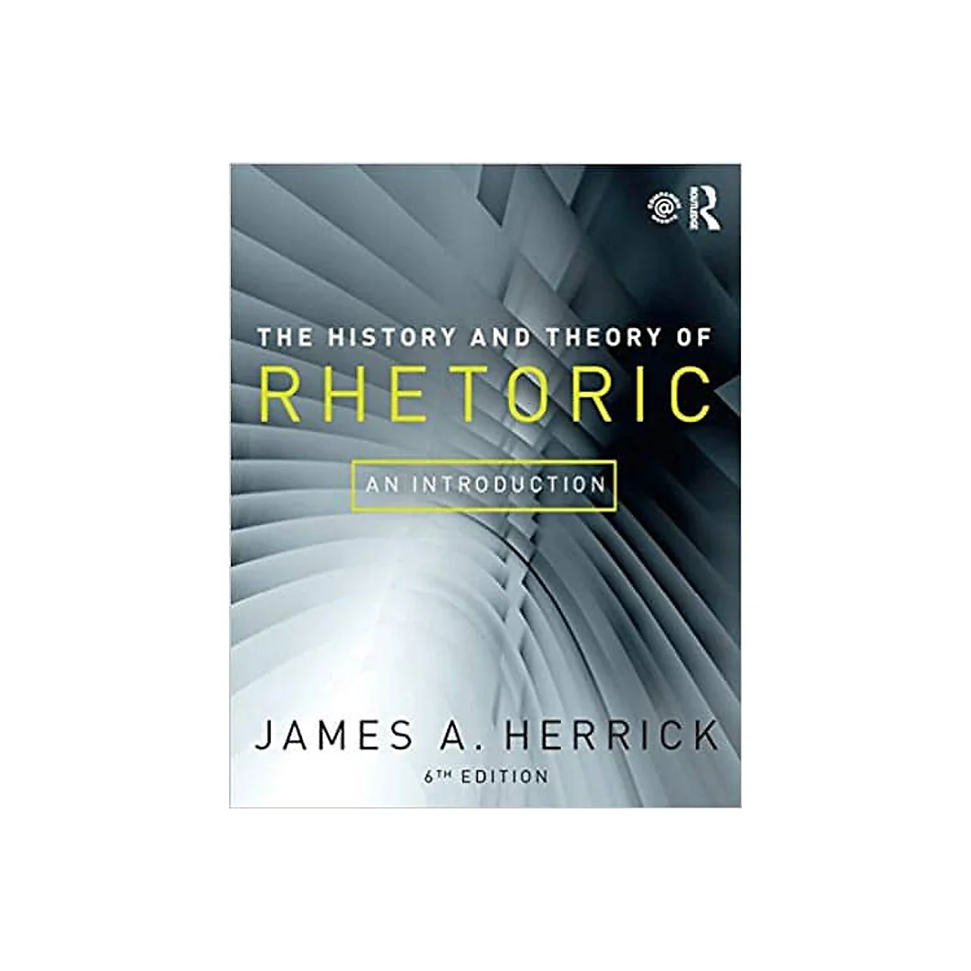 The History and Theory of Rhetoric: An Introduction (6th Edition)
