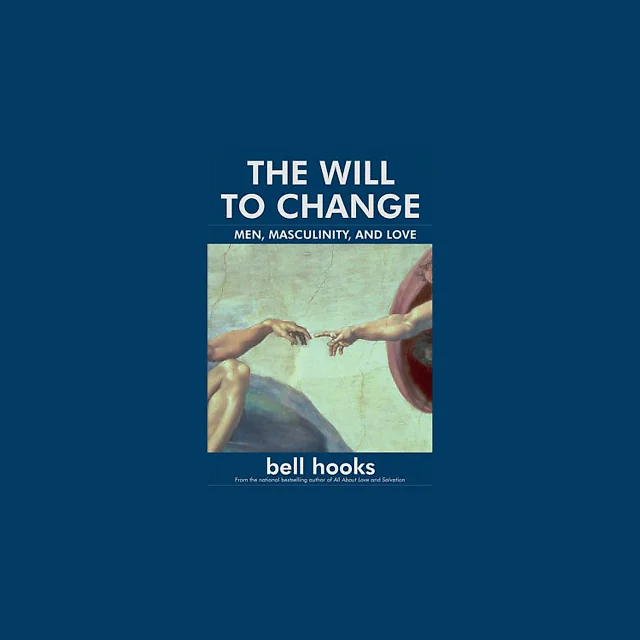 The Will to Change: Men, Masculinity, and Love
