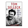 Tom Selleck: You Never Know: A Memoir (Hardcover)