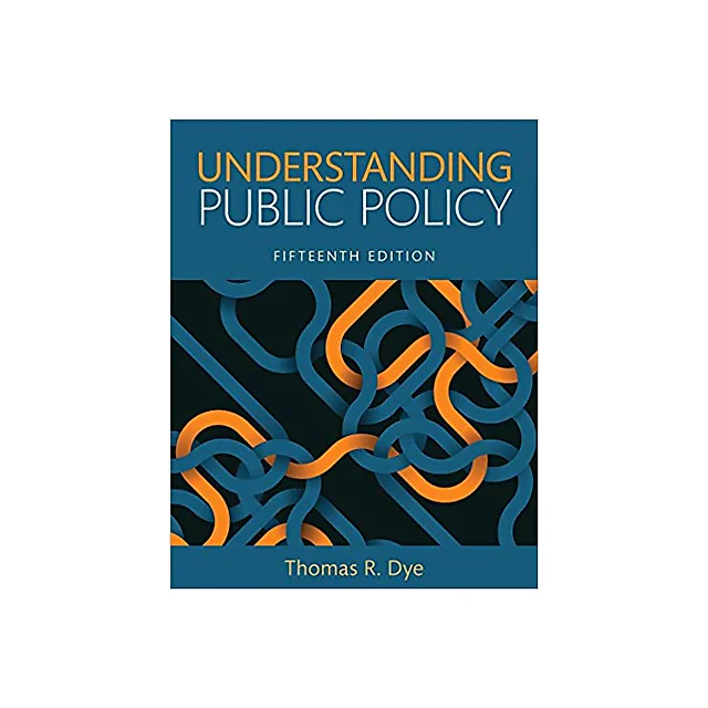 Understanding Public Policy, 15th Edition Thomas R. Dye