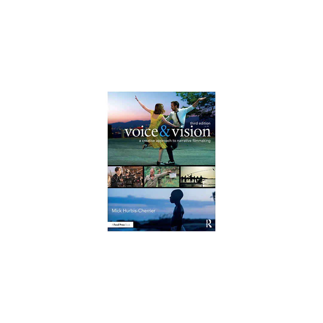 Voice &amp; Vision: A Creative Approach to Narrative Filmmaking, 3rd Edition