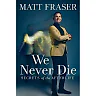 We Never Die : Secrets of the Afterlife (Hardcover)