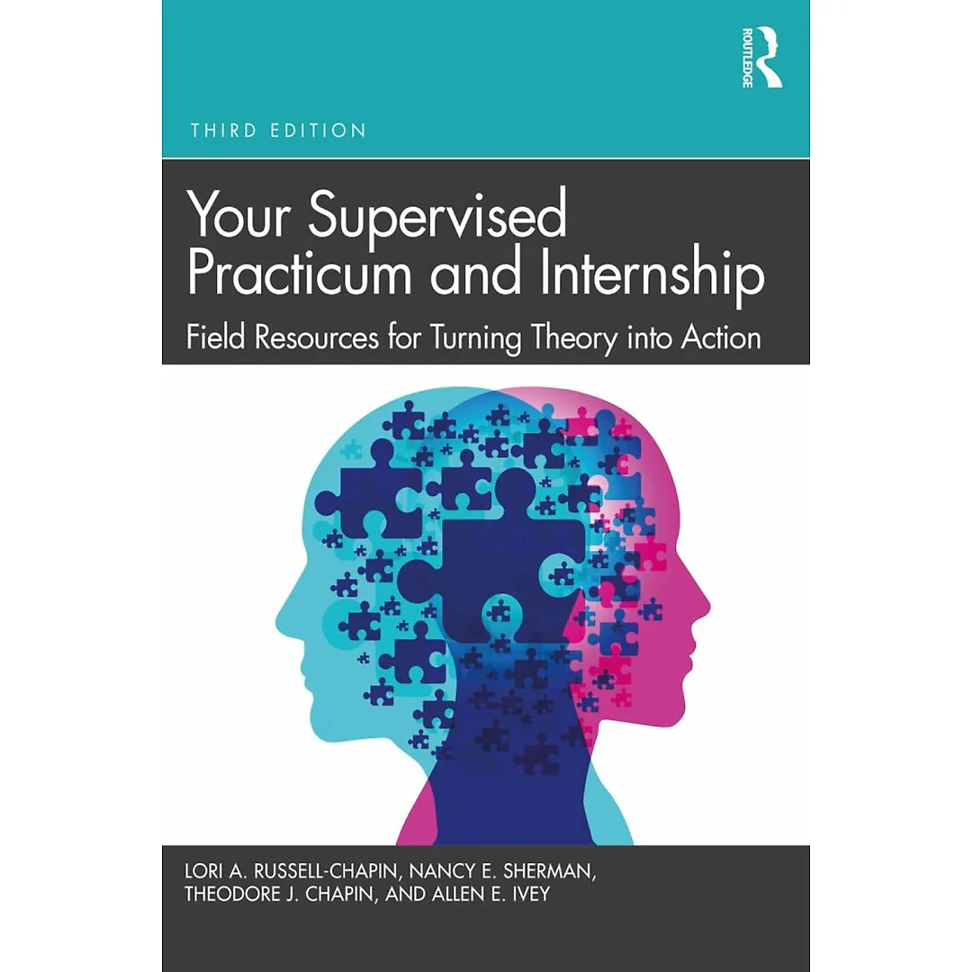 Your Supervised Practicum and Internship: Field Resources for Turning Theory into Action