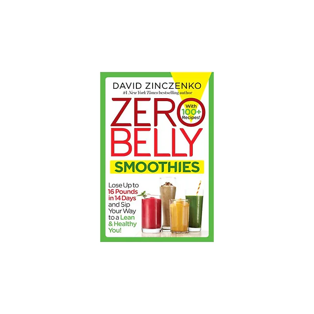 Zero Belly Smoothies: Lose up to 16 Pounds in 14 Days and Sip Your Way to A Lean & Healthy You!