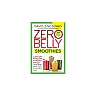 Zero Belly Smoothies: Lose up to 16 Pounds in 14 Days and Sip Your Way to A Lean &amp; Healthy You!