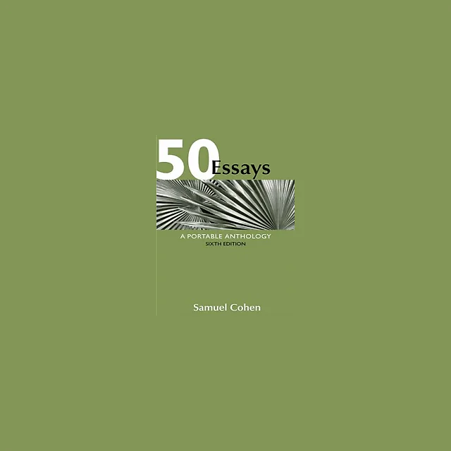 50 Essays A Portable Anthology 6th Edition by Samuel Cohen