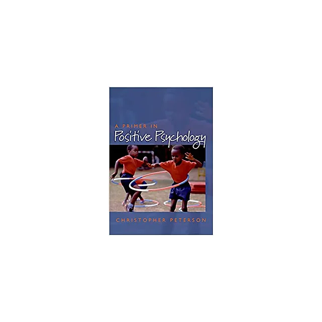 A Primer in Positive Psychology (Oxford Positive Psychology Series)