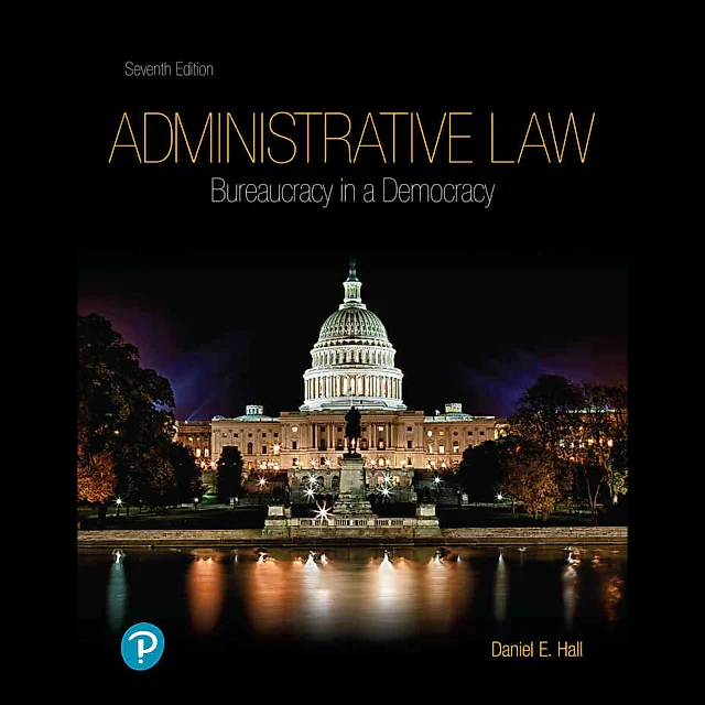 Administrative Law: Bureaucracy in a Democracy, 7th Edition