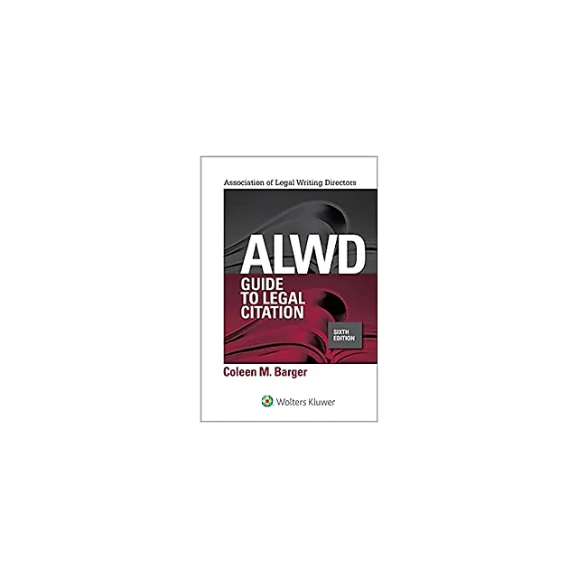 ALWD Guide to Legal Citation (Aspen Coursebook Series)