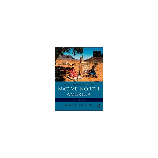 An Introduction to Native North America 5th Edition by Mark Q. Sutton