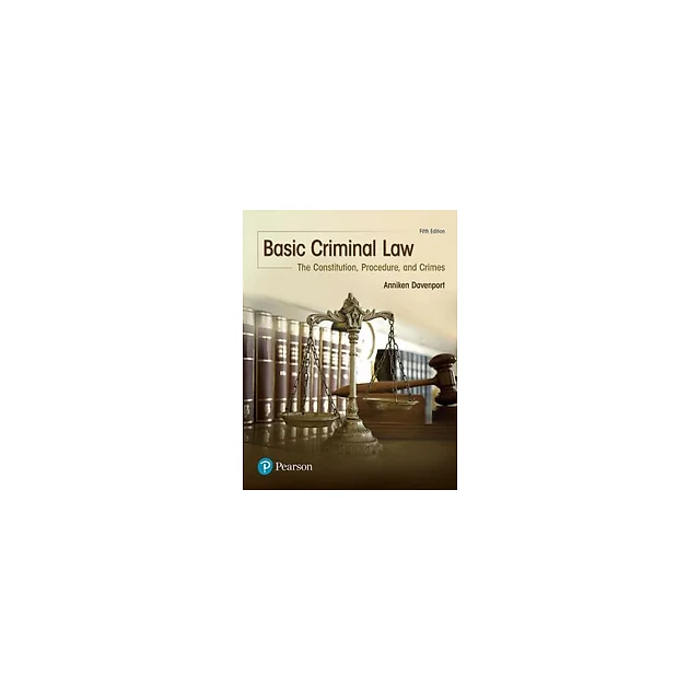 Basic Criminal Law The Constitution, Procedure, and Crimes 5th Edition by Anniken Davenport