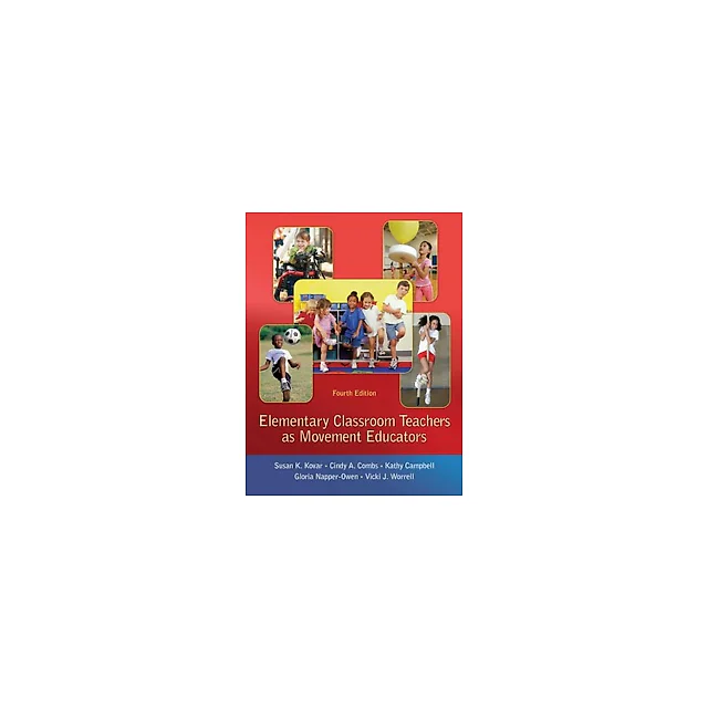 Elementary Classroom Teachers as Movement Educators 4th Edition by Kovar, Susan