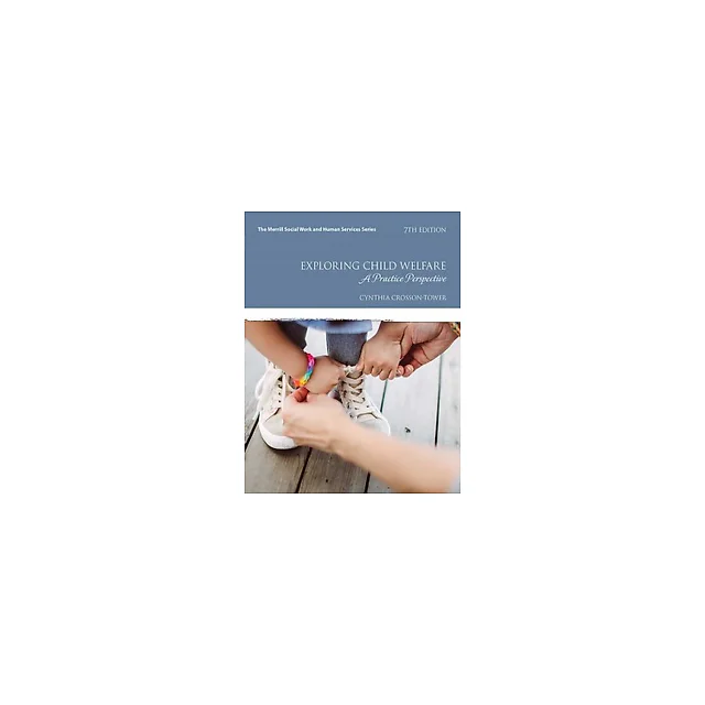 Exploring Child Welfare A Practice Perspective 7th Edition by Cynthia Crosson-Tower