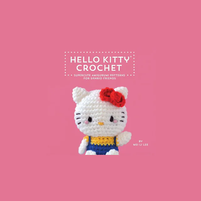 Hello Kitty Crochet: Supercute Amigurumi Patterns for Sanrio Friends