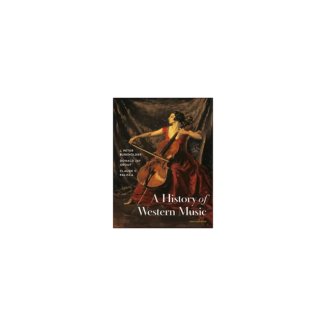History of Western Music (Tenth Edition) 10th Edition by J. Peter Burkholder