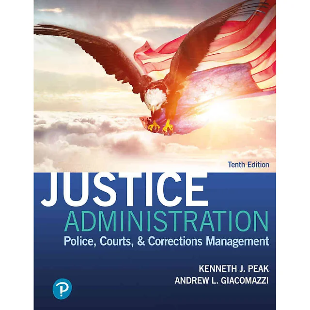 Justice Administration: Police, Courts, & Corrections Management, 10th Edition
