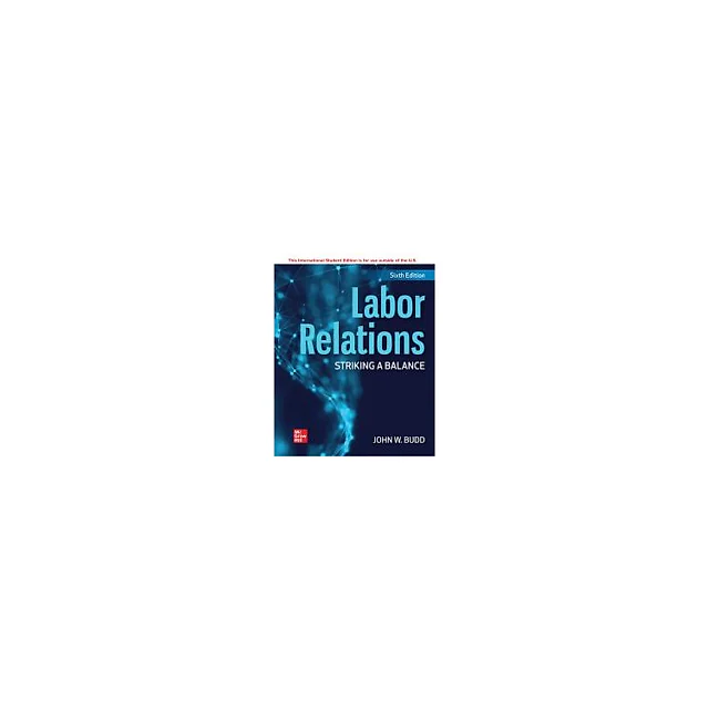 Labor Relations: Striking a Balance, 6th Edition (ISE)