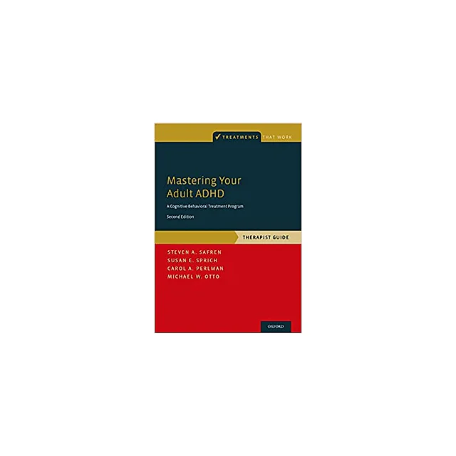 Mastering Your Adult ADHD: A Cognitive-Behavioral Treatment Program, Therapist Guide (Treatments That Work)