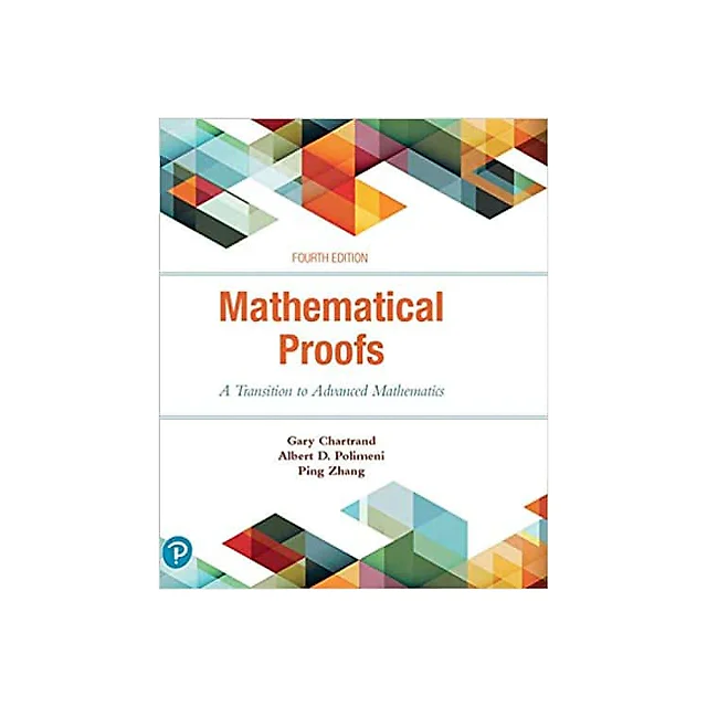 Mathematical Proofs: A Transition to Advanced Mathematics (4th Edition)