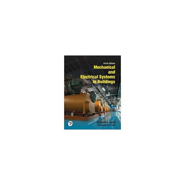 Mechanical and Electrical Systems in Buildings 6th Edition by Richard R. Janis