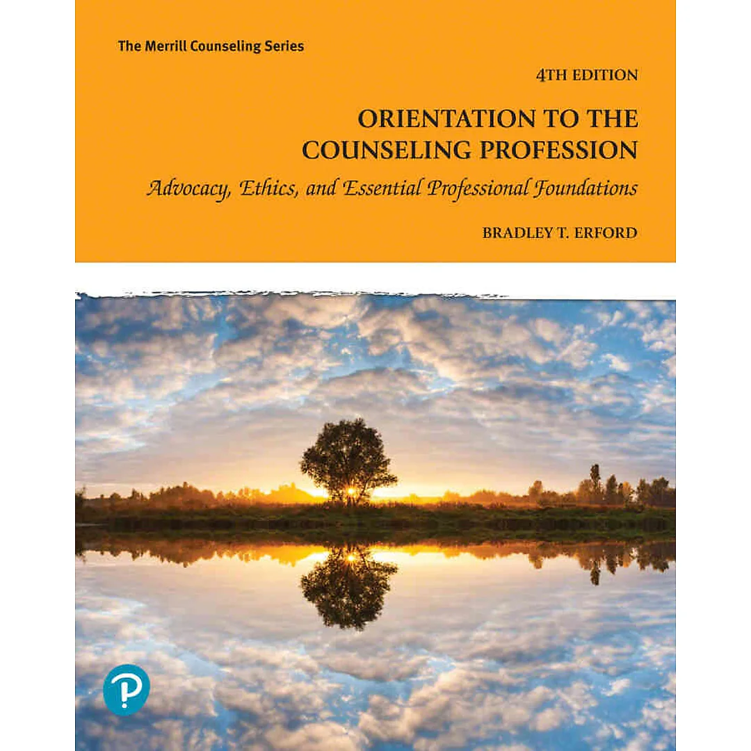 Orientation to the Counseling Profession: Advocacy, Ethics, and Essential Professional Foundations, 4th Edition