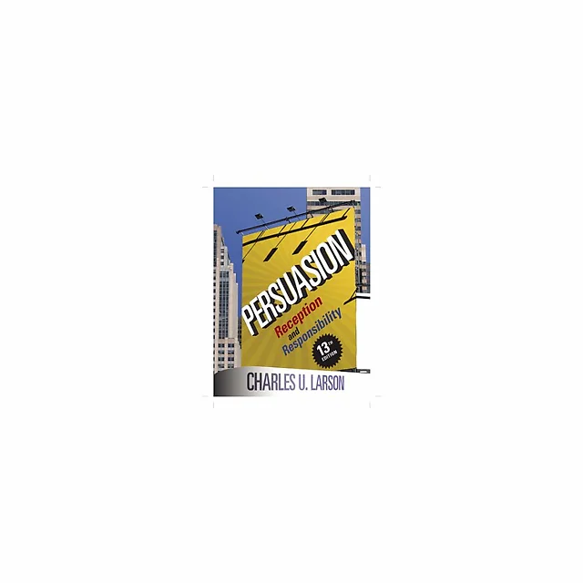Persuasion Reception and Responsibility 13th Edition by Charles U. Larson