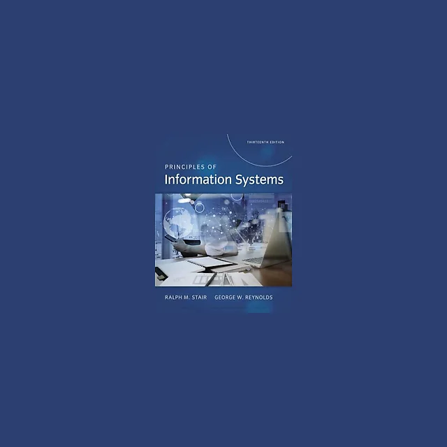 Principles of Information Systems 13th Edition by Ralph Stair