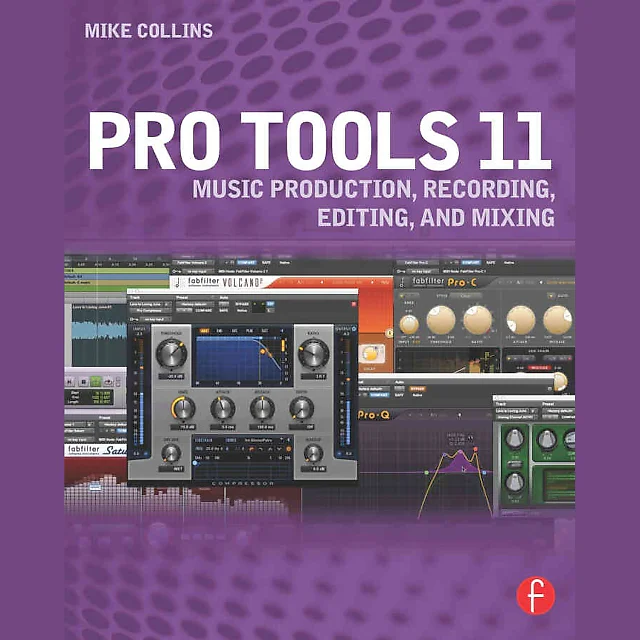 Pro Tools 11: Music Production, Recording, Editing, and Mixing