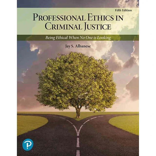 Professional Ethics in Criminal Justice: Being Ethical When No One is Looking, 5th Edition