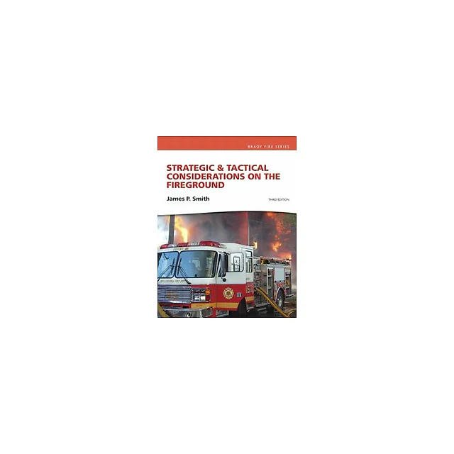 Strategic &amp; Tactical Considerations on the Fireground (Brady Fire) 4th Edition by James P Smith
