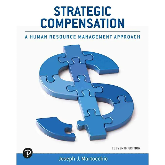 Strategic Compensation: A Human Resource Management Approach, 11th Edition