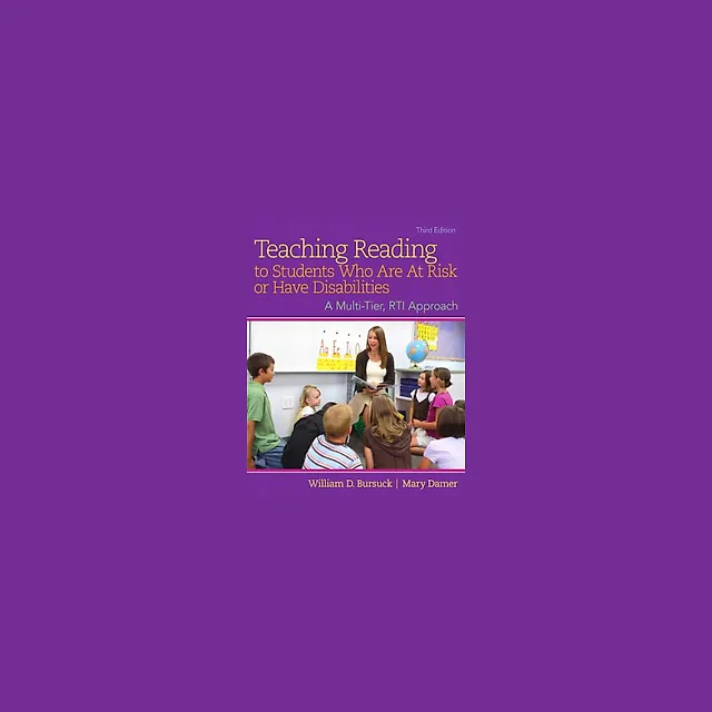 Teaching Reading to Students Who Are At Risk or Have Disabilities A Multi-Tier, RTI Approach 3rd Edition by William D. Bursuck