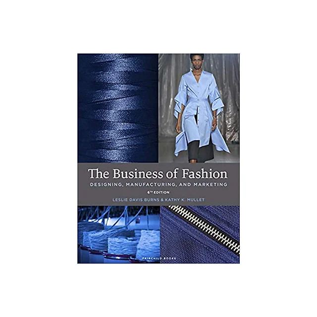 The Business of Fashion: Designing, Manufacturing, and Marketing