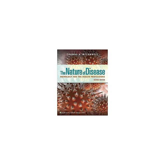 The Nature of Disease Pathology for the Health Professions 2nd Edition by Thomas H. McConnell