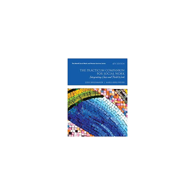 The Practicum Companion for Social Work Integrating Class and Field Work 4th by Julie M. Birkenmaier