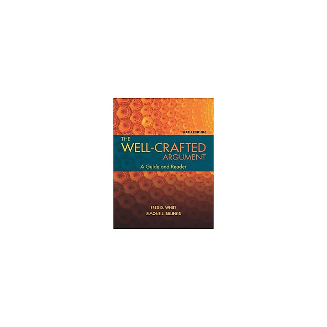The Well-Crafted Argument 6th Edition by Fred D. White