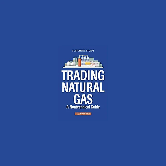 Trading Natural Gas: A Nontechnical Guide, 2nd Edition