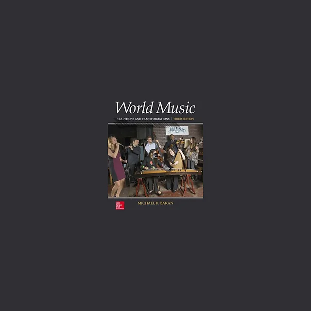 World Music Traditions and Transformations 3rd Edition by Michael Bakan